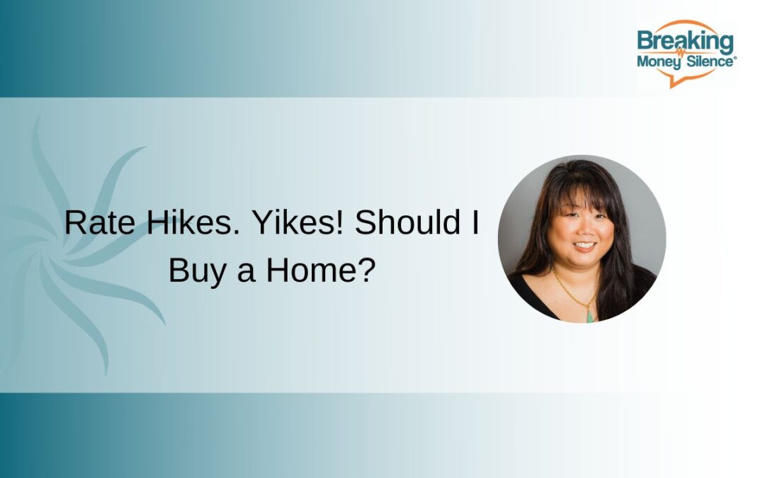 Rate Hikes. Yikes! Should I Buy a Home? | Episode 181
