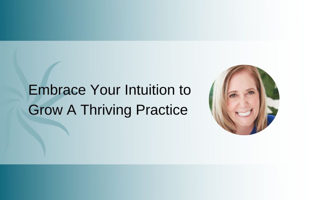 Embrace Your Intuition to Grow A Thriving Practice