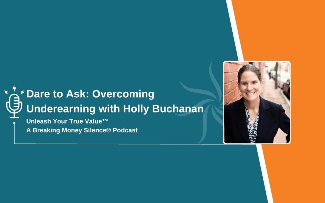 Dare to Ask: Overcoming Underearning with Holly Buchanan